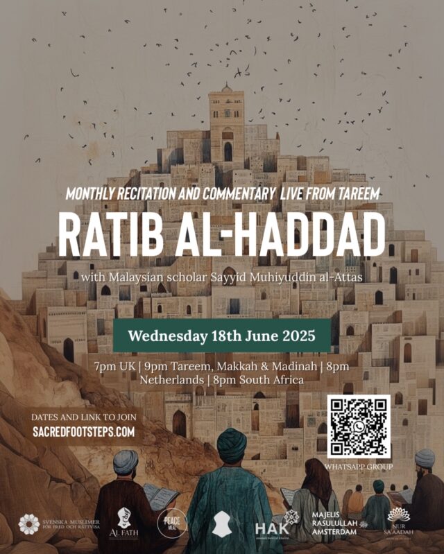WEDNESDAY 18th JUNE ✨

Join us for a monthly gathering via Zoom, reciting the Ratib of Imam al-Haddad, with reciters live from Tareem and various locations around the world. 

The recitation will be accompanied by commentary in English by Malaysian scholar Sayyid Muhiyuddin al-Attas, based on the book by Habib Alawi b. Ahmad b. Hassan b. Imam Abdullah al-Haddad. 

⭐️ To participate, use the QR code on the post to join the Whatsapp group, or click on the link in our bio✨

In collaboration with @peacemeal_, @nur.saaadah, Ahlaha, @amanah_hak, Majelis Rasulullah Amsterdam and al-Fath.
